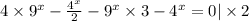 4 \times {9}^{x} - \frac{ {4}^{x} }{2} - {9}^{x} \times 3 - {4}^{x} = 0 | \times 2