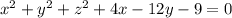 {x}^{2} + {y}^{2} + {z}^{2} + 4x - 12y - 9 = 0