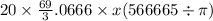 20 \times \frac{69}{3}.0666 \times x(566665 \div \pi)