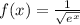 f(x)=\frac {1}{\sqrt{e^{x} } }