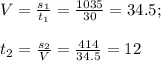 V = \frac{s_1}{t_1}=\frac{1035}{30} = 34.5;t_2 = \frac{s_2}{V} = \frac{414}{34.5} = 12