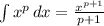 \int\limits {x^p} \, dx =\frac{x^{p+1}}{p+1}