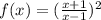 f(x) = (\frac{x+1}{x-1} )^{2}