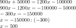 900x+50000=1200x-100000\\900x - 1200x = -100000 - 50000\\-300x = -150000\\x = -150000 : (-300)\\x = 500