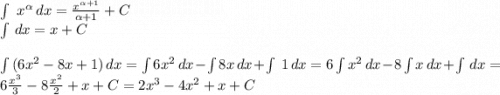 \int\ {x^\alpha } \, dx =\frac{x^{\alpha +1}}{\alpha +1}+C\\\int {} \, dx =x+Cint {(6x^2-8x+1)} \, dx =\int {6x^2} \, dx -\int {8x} \, dx +\int\ {1} \, dx =6\int {x^2} \, dx -8\int {x} \, dx +\int {} \, dx =6\frac{x^3}{3}-8\frac{x^2}{2}+x+C=2x^3-4x^2+x+C