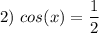 2)\ cos(x)=\dfrac{1}{2}