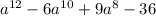 a^{12} -6a^{10}+9a^{8} -36