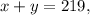 x + y = 219,