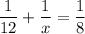 \displaystyle \frac{1}{12}+\frac{1}{x}=\frac{1}{8}