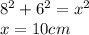 8^2+6^2=x^2\\x=10 cm