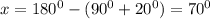 x=180^0-(90^0+20^0)=70^0