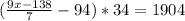 (\frac{9x-138}{7} - 94) * 34 = 1904