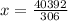 x = \frac{40392}{306}