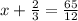 x+\frac{2}{3}=\frac{65}{12}