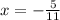 x = -\frac{5}{11}