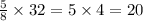 \frac{5}{8} \times 32 = 5 \times 4 = 20