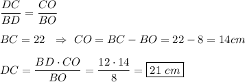 \dfrac{DC}{BD}=\dfrac{CO}{BO} BC=22 \ \ \Rightarrow \ CO=BC-BO=22-8=14cmDC=\dfrac{BD\cdot CO}{BO} =\dfrac{12\cdot 14}{8}=\boxed{21 \ cm}