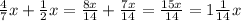 \frac{4}{7}x+\frac{1}{2}x=\frac{8x}{14}+\frac{7x}{14} =\frac{15x}{14}=1\frac{1}{14}x