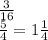 \frac{3}{16} \\ \frac{5}{4} = 1 \frac{1}{4}