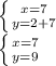 \left \{ {{x=7} \atop {y=2+7}} \right. \\\left \{ {{x=7} \atop {y=9}} \right.