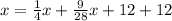 x = \frac{1}{4} x+\frac{9}{28} x + 12 + 12