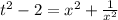 t^2-2=x^2+\frac{1}{x^2}