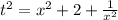 t^2=x^2+2+\frac{1}{x^2}