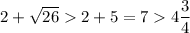 2+\sqrt{26}2+5=74\dfrac{3}{4}