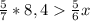 \frac{5}{7}*8,4\frac{5}{6}x