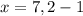 x=7,2-1