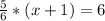 \frac{5}{6}*(x+1) = 6