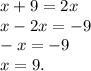 x+9=2x\\x-2x=-9\\-x=-9\\x=9.