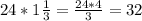 24*1 \frac{1}{3}=\frac{24*4}{3}=32