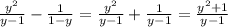 \frac{y^2}{y-1}-\frac{1}{1-y}=\frac{y^2}{y-1}+\frac{1}{y-1}=\frac{y^2+1}{y-1}