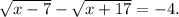 \sqrt{x-7}-\sqrt{x+17}=-4.\\