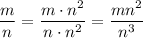 \dfrac{m}{n}=\dfrac{m\cdot n^2}{n\cdot n^2}=\dfrac{mn^2}{n^3}