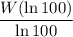 \dfrac{W(\ln{100})}{\ln{100}}