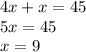 4x + x = 45 \\ 5x = 45 \\ x = 9