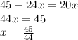 45 - 24x = 20x \\ 44x = 45 \\ x = \frac{45}{44}