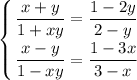 \displaystyle\left \{ {{\dfrac{x+y}{1+xy}=\dfrac{1-2y}{2-y} } \atop {\dfrac{x-y}{1-xy} =\dfrac{1-3x}{3-x} }} \right.