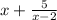 x + \frac{5}{x - 2}