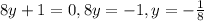 8y+1=0, 8y=-1, y=-\frac{1}{8}