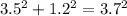 3.5 ^{2} + 1.2 ^{2} = 3.7 ^{2}