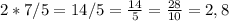 2*7/5 = 14/5 = \frac{14}{5} = \frac{28}{10} = 2,8