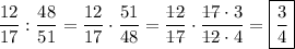 \displaystyle \[\frac{{12}}{{17}}:\frac{{48}}{{51}}=\frac{{12}}{{17}}\cdot\frac{{51}}{{48}}=\frac{{\rlap{--}1\rlap{--}2}}{{\rlap{--}1\rlap{--}7}}\cdot\frac{{\rlap{--}1\rlap{--}7\cdot3}}{{\rlap{--}1\rlap{--}2\cdot4}}=\boxed{\frac{3}{4}}\]