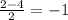 \frac{2-4}{2} = -1