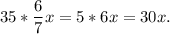 35*\dfrac{6}{7} x=5*6x=30x.