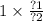 1 \times \frac{?1}{?2}