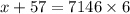 x + 57 = 7146 \times 6