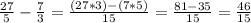 \frac{27}{5} -\frac{7}{3} =\frac{(27*3)-(7*5)}{15} = \frac{81-35}{15} = \frac{46}{15}